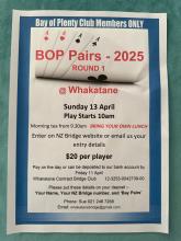 BOP Pairs Round 1  Sunday April 13 10 am Whkatāne .Enter on NZ Bridge Website or email whakatanebridge@gmail.com.